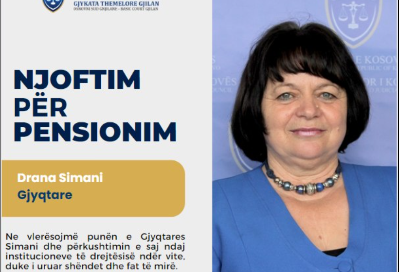  Gjykata Themelore Gjilani, njofton: Gjyqtarja Drana Simani, ka arritur moshën e pensionimit