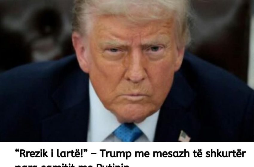  “Rrezik i lartë!” – Trump me mesazh të shkurtër para samitit me Putinin