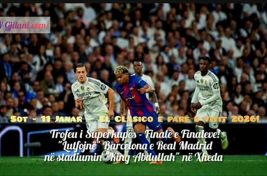  El Clasico e parë e vitit 2026: Barcelona dhe Real Madridi luftojnë për trofeun e Superkupës