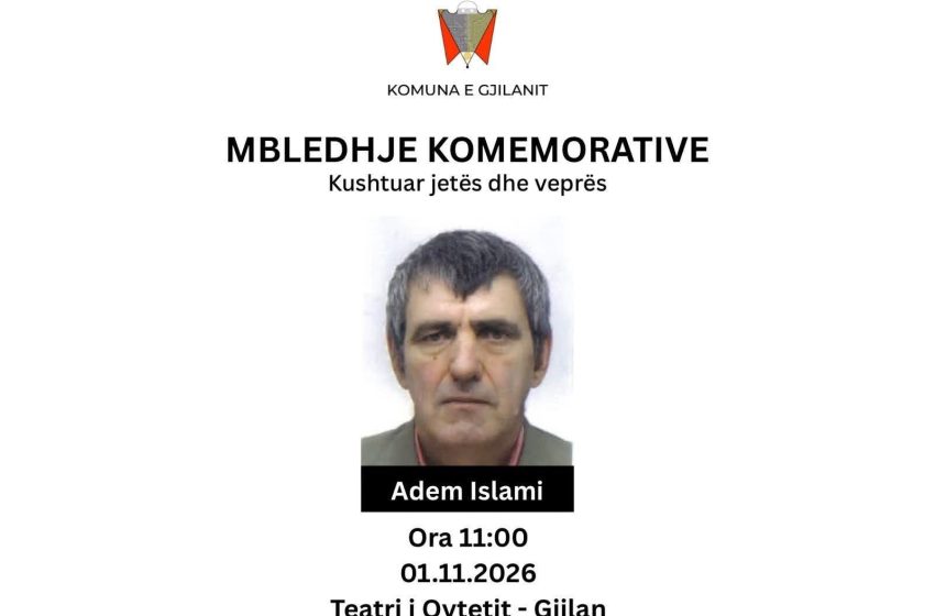  KOMUNA E GJILANIT ORGANIZON MBLEDHJE KOMEMORATIVE NË NDERIM TË ADEM ISLAMIT
